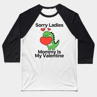 Kids Sorry Girls Mommy Is My Valentine Dino Baseball T-Shirt